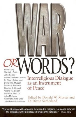 War or Words?: Inter-Religious Dialogue as an Instrument of Peace - Sutherland, D Dixon (Editor), and Musser, Donald W (Editor)