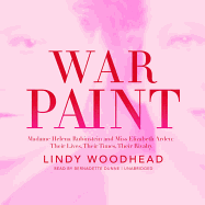War Paint: Madame Helena Rubinstein and Miss Elizabeth Arden; Their Lives, Their Times, Their Rivalry
