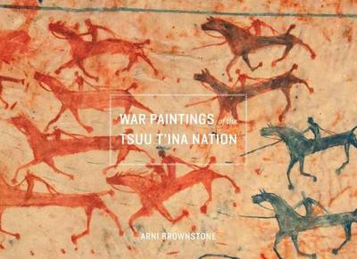 War Paintings of the Tsuu t'Ina Nation - Brownstone, Arni