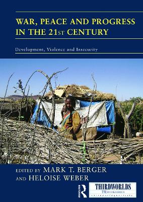 War, Peace and Progress in the 21st Century: Development, Violence and Insecurity - Berger, Mark (Editor), and Weber, Heloise (Editor)