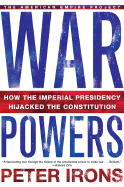 War Powers: How the Imperial Presidency Hijacked the Constitution