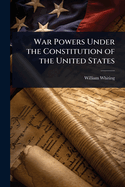 War Powers Under the Constitution of the United States