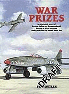 War Prizes: An Illustrated Survey of German, Italian and Japanese Aircraft Brought to Allied Countries During and After the Second World War