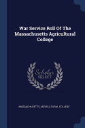 War Service Roll Of The Massachusetts Agricultural College