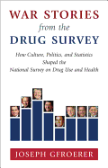 War Stories from the Drug Survey: How Culture, Politics, and Statistics Shaped the National Survey on Drug Use and Health