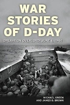 War Stories of D-Day: Operation Overlord: June 6, 1944 - Brown, James, Bishop, and Green, Michael