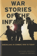 War Stories of the Infantry: Americans in Combat, 1918 to Today