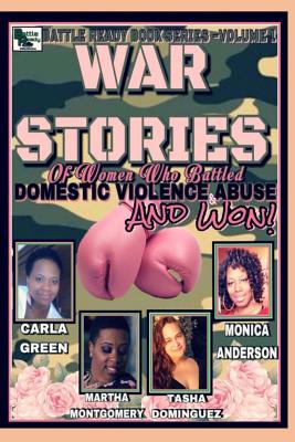 War Stories: Women Who Battled Domestic Violence & Abuse and Won - Ladette, Titi, and Green, Carla, and Dominguez, Tasha