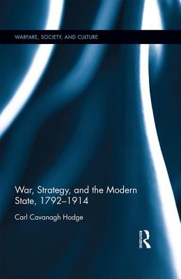 War, Strategy and the Modern State, 1792-1914 - Cavanagh Hodge, Carl