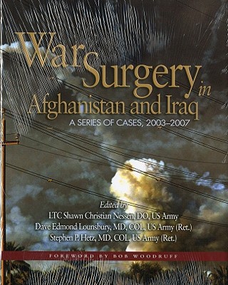 War Surgery in Afghanistan and Iraq: A Series of Cases, 2003-2007 - Nessen, Shawn Christian (Editor), and Lounsbury, Dave Edmond (Editor), and Hetz, Stephen P (Editor)