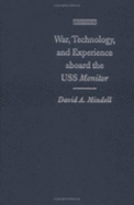 War, Technology, and Experience Aboard the USS Monitor - Mindell, David A, Professor