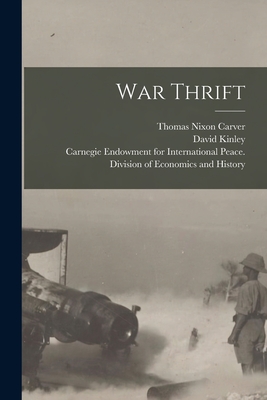 War Thrift [microform] - Carver, Thomas Nixon 1865-1961, and Kinley, David 1861-1944, and Carnegie Endowment for International (Creator)