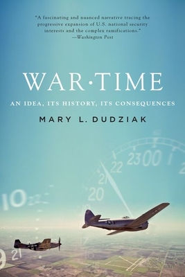 War Time: An Idea, Its History, Its Consequences - Dudziak, Mary L