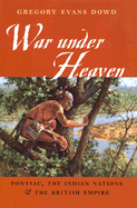 War Under Heaven: Pontiac, the Indian Nations, and the British Empire