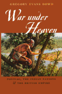 War Under Heaven: Pontiac, the Indian Nations, & the British Empire