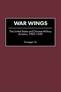 War Wings: The United States and Chinese Military Aviation, 1929-1949