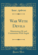 War with Devils: Ministration Of, and Communion with Angels (Classic Reprint)