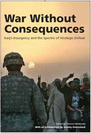 War without Consequences: Iraq's Insurgency and the Spectre of Strategic Defeat