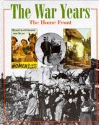 War Years: The Home Front - Moses, Brian, and Jessop, Joanne (Volume editor)