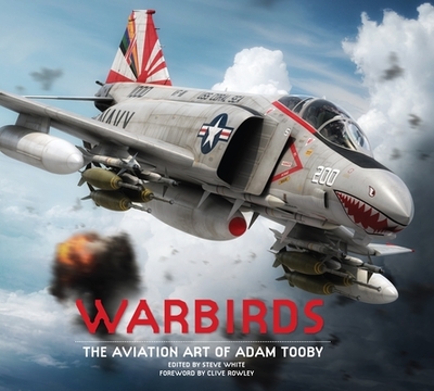 Warbirds: The Aviation Art of Adam Tooby - Tooby, Adam