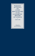 Wardens' Accounts and Court Minute Books of the Goldsmiths' Mistery of London, 1334-1446