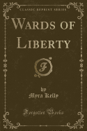 Wards of Liberty (Classic Reprint)