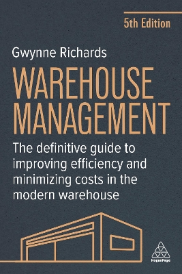 Warehouse Management: The Definitive Guide to Improving Efficiency and Minimizing Costs in the Modern Warehouse - Richards, Gwynne