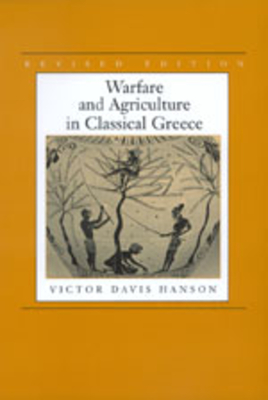 Warfare and Agriculture in Classical Greece, Revised Edition - Hanson, Victor Davis
