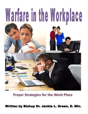 Warfare in the Work Place: A Quick Prayer Guide for Christian Success in the Market Place - Green D Min, Jackie L