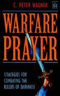Warfare Prayer: Strategies for Combating the Rulers of Darkness - Wagner, C.Peter