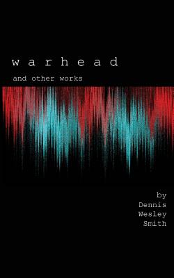 Warhead & Other Works - Smith, Dennis W