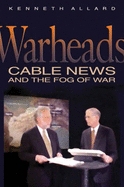 Warheads: Cable News and the Fog of War