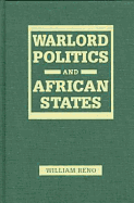 Warlord Politics and African States - Reno, William