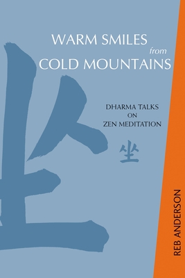 Warm Smiles from Cold Mountains: Dharma Talks on Zen Meditation - Anderson, Reb, and Moon, Susan (Foreword by)