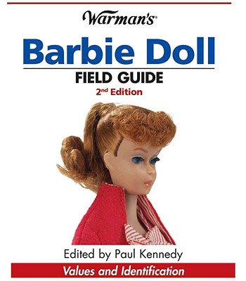 Warman's Barbie Doll Field Guide: Values and Identification - Kennedy, Paul, Professor (Editor)
