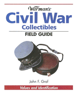 Warman's Civil War Collectibles Field Guide: Values and Identification - Graf, John F