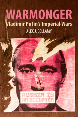 Warmonger: Vladimir Putin's Imperial Wars - Bellamy, Alex J