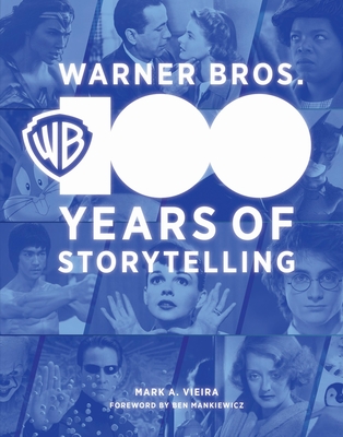 Warner Bros.: 100 Years of Storytelling - Vieira, Mark A, and Mankiewicz, Ben (Foreword by)