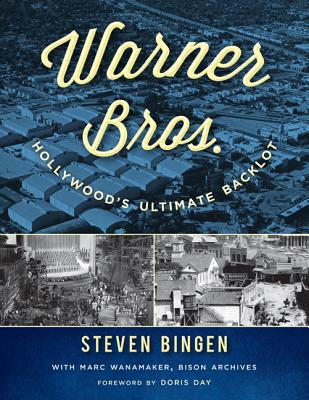 Warner Bros.: Hollywood's Ultimate Backlot - Bingen, Steven, and Wanamaker, Marc, and Day, Doris (Foreword by)