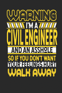 Warning I'm A Civil Engineer And An Asshole So If You Don't Want Your Feelings Hurt Walk Away: Civil Engineer Notebook - Civil Engineer Journal - Handlettering - Logbook - 110 DOTGRID Paper Pages - 6 x 9