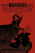 !!!!!!WARNING!!!!!! Russian Dating Scams The Truth Behind the Deception: My True Story