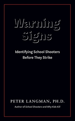 Warning Signs: Identifying School Shooters Before They Strike - Langman, Peter