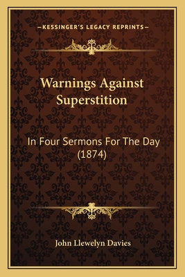 Warnings Against Superstition: In Four Sermons for the Day (1874) - Davies, John Llewelyn