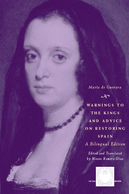 Warnings to the Kings and Advice on Restoring Spain: A Bilingual Edition - de Guevara, Mara, and Romero-Daz, Nieves (Translated by)