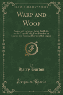 Warp and Woof: Scenes and Incidents from Real Life, on the Tented Field, Foot Board of an Engine and Pressing Down on Red Liquor (Classic Reprint)