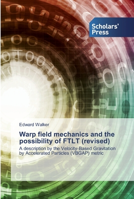 Warp field mechanics and the possibility of FTLT (revised) - Walker, Edward