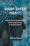 Warp Speed Habits: A Brain-Based Roadmap for Leveraging Change in Organizations