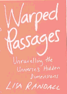 Warped Passages: Unravelling the Mysteries of the Universe's Hidden Dimensions