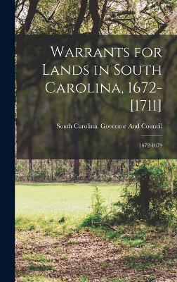 Warrants for Lands in South Carolina, 1672-[1711]: 1672-1679 - South Carolina Governor and Council (Creator)