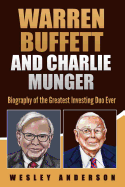 Warren Buffett and Charlie Munger: Biography of the Greatest Investing Duo Ever